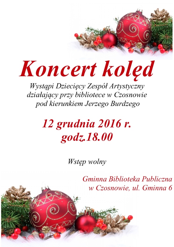 Koncert kolęd. Wystąpi Dziecięcy Zespół Artystyczny działający przy bibliotece w Czosnowie pod kierunkiem Jerzego Burdzego. 12 grudnia 2016r. godz. 18.00. Wstęp wolny