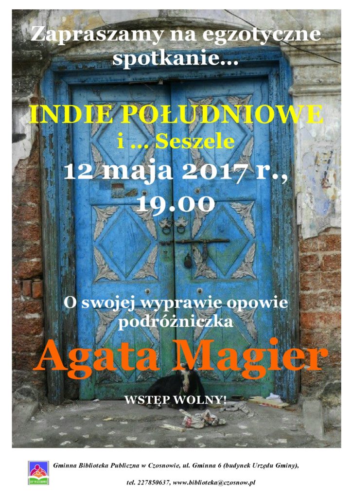 Zapraszamy na egzotyczne spotkanie… INDIE POŁUDNIOWE i … Seszele - 12 maja 2017 r., godz. 19.00 O swojej wyprawie opowie podróżniczka Agata Magier  WSTĘP WOLNY!