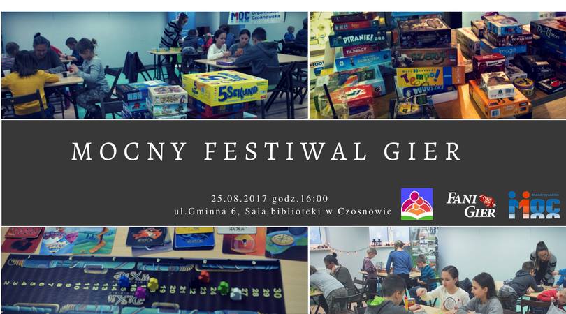 Mocny Festiwal Gier, 25 września 2017 r. od 16.00 do 21.00, sala przy Gminnej Bibliotece Publicznej w Czosnowie, ul. Gminna 6, wejście od strony poczty. (więcej pod linkiem https://www.facebook.com/events/1907217766192913/?acontext=%7B%22ref%22%3A%22106%22%2C%22action_history%22%3A%22null%22%7D )