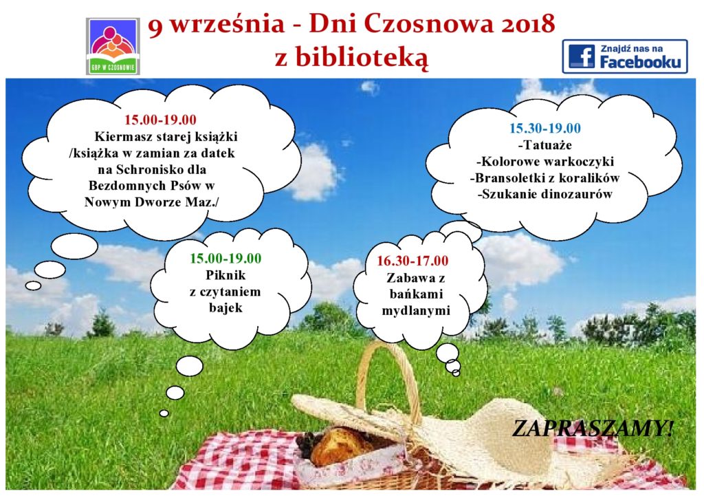 9 września - Dni Czosnowa 2018 z biblioteką 15.00-19.00 Kiermasz starej książki /książka w zamian za datek na Schronisko dla Bezdomnych Psów w Nowym Dworze Maz./,15.00-19.00 Piknik z czytaniem bajek,, 15.30-19.00 -Tatuaże -Kolorowe warkoczyki -Bransoletki z koralików -Szukanie dinozaurów,, 16.30-17.00 Zabawa z bańkami mydlanymi.