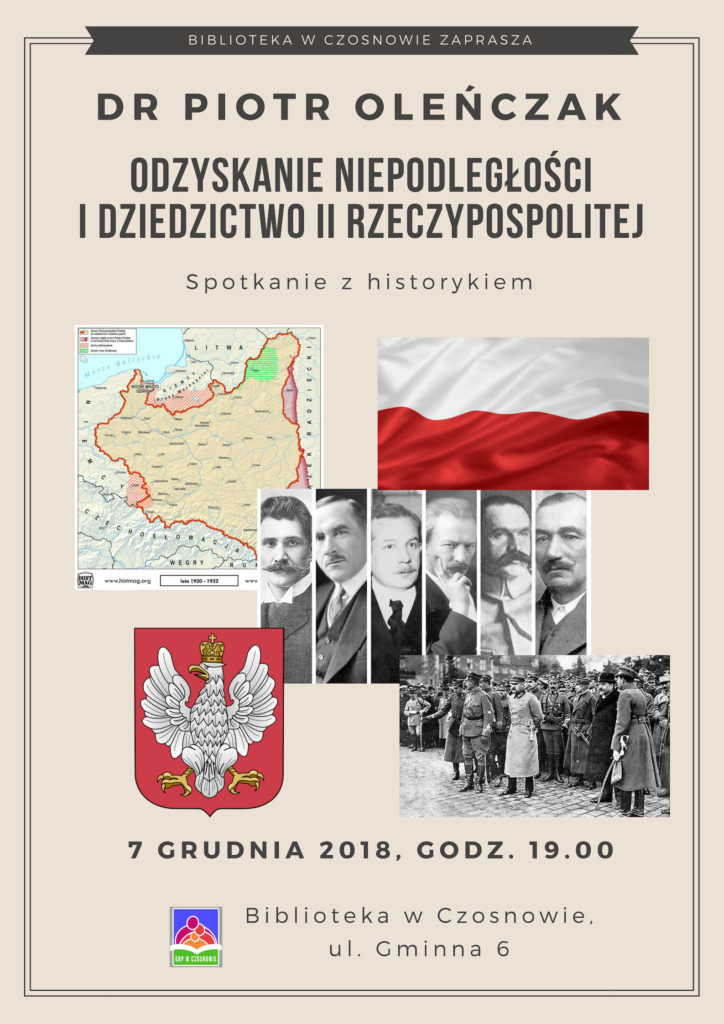 Biblioteka  w Czosnowie zaprasza na spotkanie z historykiem, dr Piotrem Oleńczakiem, Odzyskanie niepodległości i dziedzictwo II Rzeczypospolitej, 7 grudnia 2018, godz. 19.00