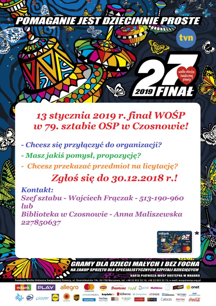 13 stycznia 2019 r. finał WOŚP w 79. sztabie OSP w Czosnowie! - Chcesz się przyłączyć do organizacji?, Masz jakiś pomysł, propozycje? Chcesz przekazać przedmiot na licytację? Zgłoś się do 30.12.2018  r.! Kontakt: Szef sztabu - Wojciech Frączak - 513-190-960 lub Biblioteka w Czosnowie - Anna Maliszewska 227850637.