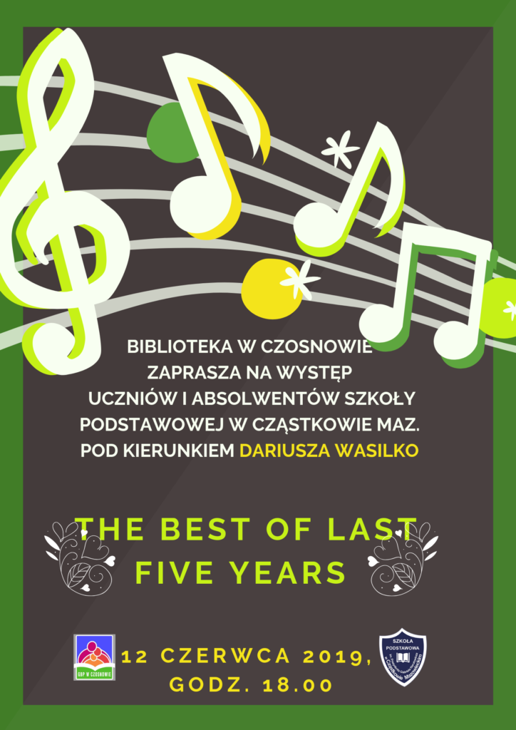 Biblioteka w Czosnowie zaprasza na występ uczniów i absolwentów szkoły podstawowej w  Cząstkowie Maz.. pod kierunkiem Dariusza Wasilko, THE BEST OF LAST FIVE YEARS, 12 czerwca 2019, godz. 18.00