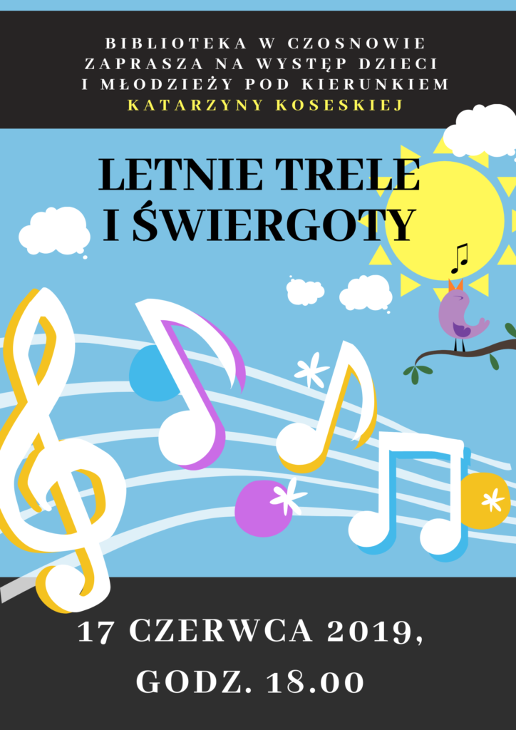 Biblioteka w Czosnowie zaprasza na występ dzieci i młodzieży pod kierunkiem Katarzyny Koseskiej, LETNIE TRELE I ŚWIERGOTY, 17 czerwca 2019, godz. 18.00.