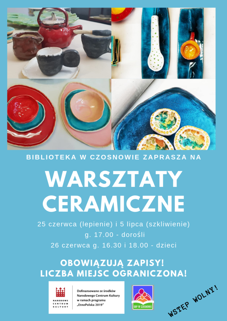 Biblioteka w Czosnowie zaprasza na warsztaty ceramiczne, 25 czerwca (lepienie) i 5 lipca (szkliwienie), g. 17.00 - dorośli;  26 czerwca, g. 16.30 i 18.00 - dzieci. Obowiązują zapisy! Liczba miejsc ograniczona! Dofinansowano ze środków Narodowego Centrum Kultury w ramach Programu "EtnoPolska 2019"