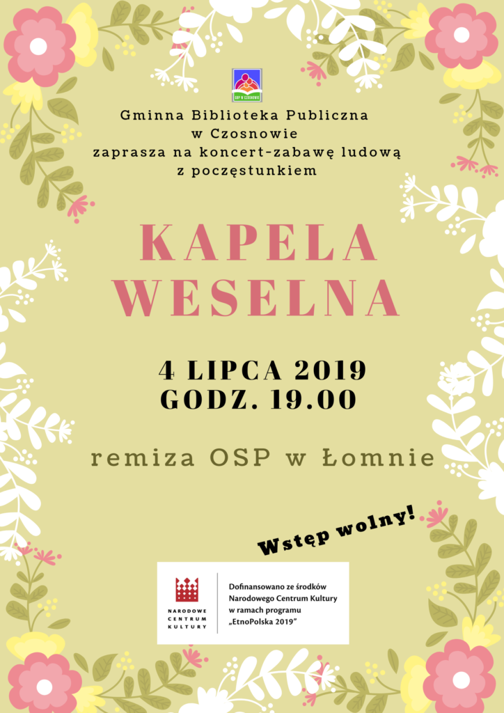 Gminna Biblioteka Publiczna w Czosnowie zaprasza na koncert - zabawę ludową z poczęstunkiem. Kapela Weselna - 4 lipca 2019, godz. 19:00, Remiza Osp w Łomnie, wstęp wolny!