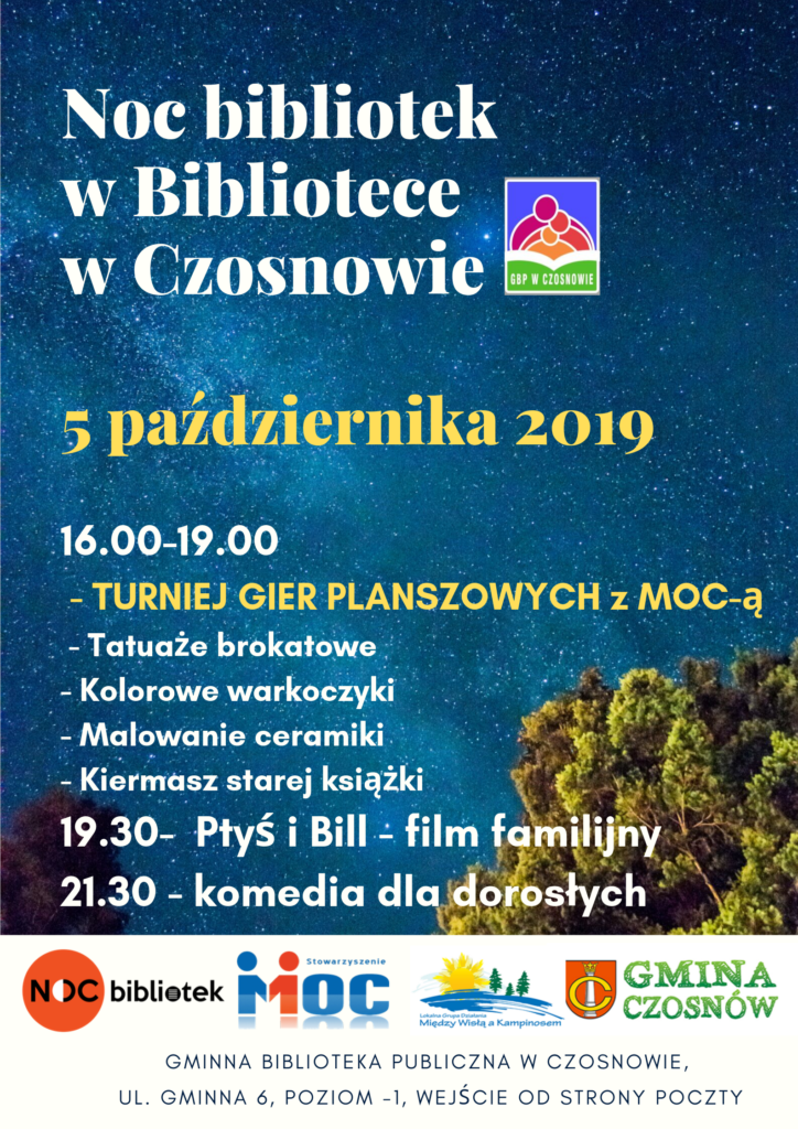 Noc bibliotek w Bibliotece w Czosnowie, 5 października 2019, 16-19 - turniej gier planszowych z MOC-ą, tatuaże brokatowe, kolorowe warkoczyki, malowanie ceramiki, kiermasz starej książki, 19.30 - Ptyś i Bill - film familijny, 21.30 - komedia dla dorosłych