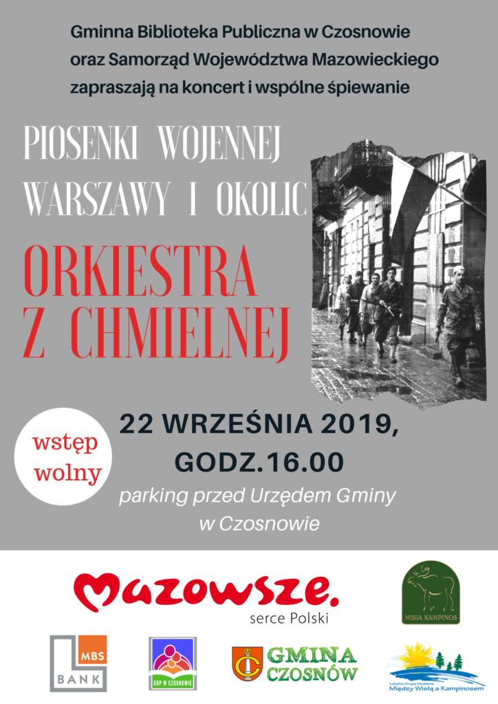 Gminna Biblioteka Publiczna w Czosnowie oraz Samorząd Województwa Mazowieckiego zapraszają na koncert i wspólne śpiewanie: Piosenki wojennej Warszawy i okolic: Orkiestra z Chmielnej, 22 września 2019, godz. 16.00, parking przed Urzędem Gminy w Czosnowie, wstęp wolny 