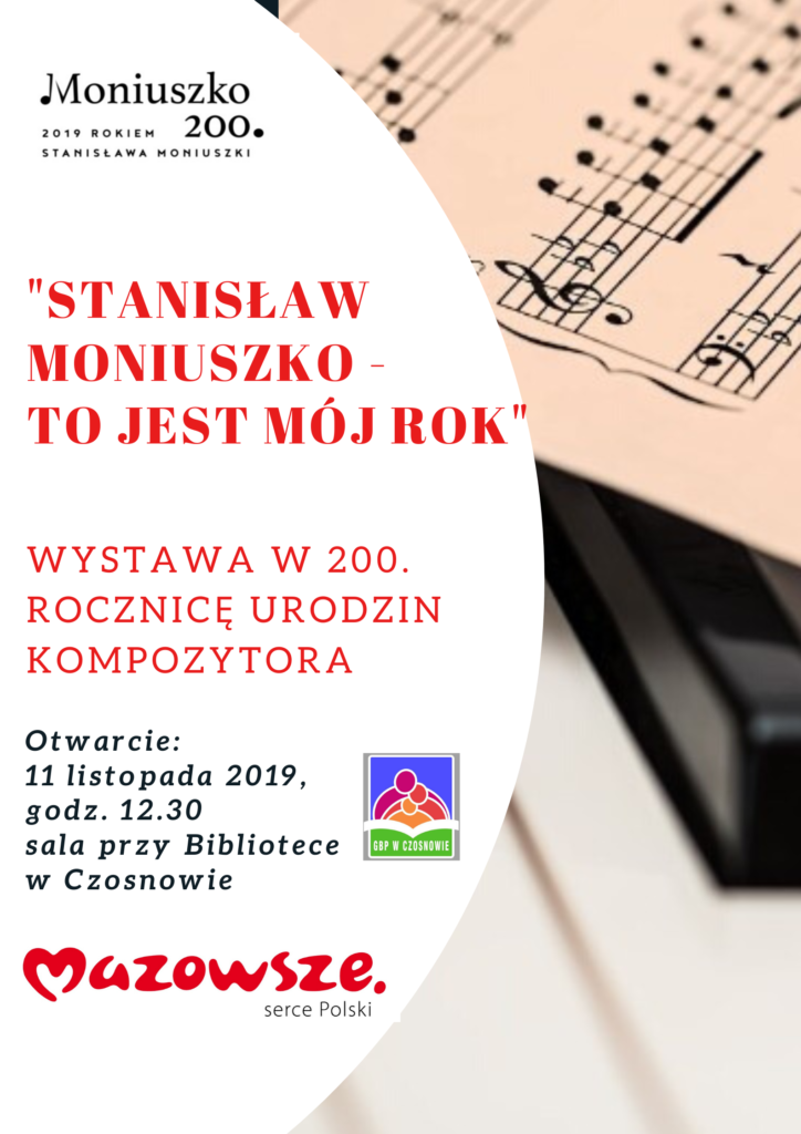 Stanisław Moniuszko - to jest mój rok - wystawa w 200. rocznicę urodzin kompozytora. Otwarcie: 11 listopada 2019, godz. 12.30, sala przy Bibliotece w Czosnowie.