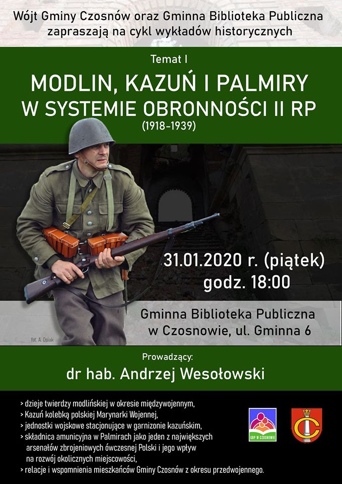 Wójt Gminy Czosnów oraz Gminna Biblioteka Publiczna zapraszają na cykl wykładów historycznych. Temat I :  Modlin, Kazuń i Palmiry w systemie obronności II RP (!918-1939). 31.01.2020 r. (piątek), godz. 18.00, Gminna Biblioteka Publiczna w Czosnowie, ul. Gminna 6, Prowadzący: dr hab. Andrzej Wesołowski