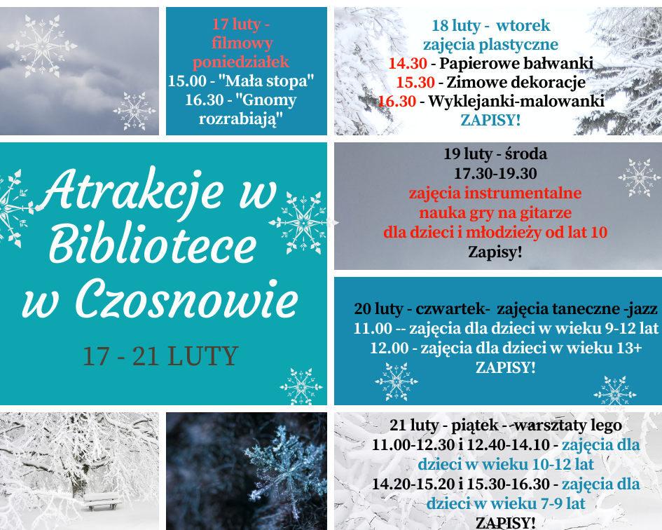Atrakcje w bibliotece, 17-21 luty; 17 luty - filmowy poniedziałek - 15.00 - Mała Stopa, 16.30 - Gnomy rozrabiają; 18 luty - wtorek - zajęcia plastyczne, 14.30 - papierowe bałwanki, 15.30 - Zimowe dekoracje, 16.30 - Wyklejanki- malowanki - zapisy! 19 luty - środa, 17.30-19.30 - zajęcia instrumentalne, nauka gry na gitarze dla dzieci i młodzieży od lat 10. Zapisy! 20 luty - czwartek - zajęcia taneczne - jazz, 11.00 - zajęcia dla dzieci w wieku 9-12 lat, 12.00 - zajęcia dla dzieci w wieku 13+ Zapisy! 21 luty - piątek - warsztaty lego, 11.00 - 12.30 i 12.40 - 14.10 - zajęcia dla dzieci w wieku 10-12 lat, 14.20 - 15.20 i 15.30  - 16.30 - zajęcia dla dzieci w wieku 7-9 lat. Zapisy!
