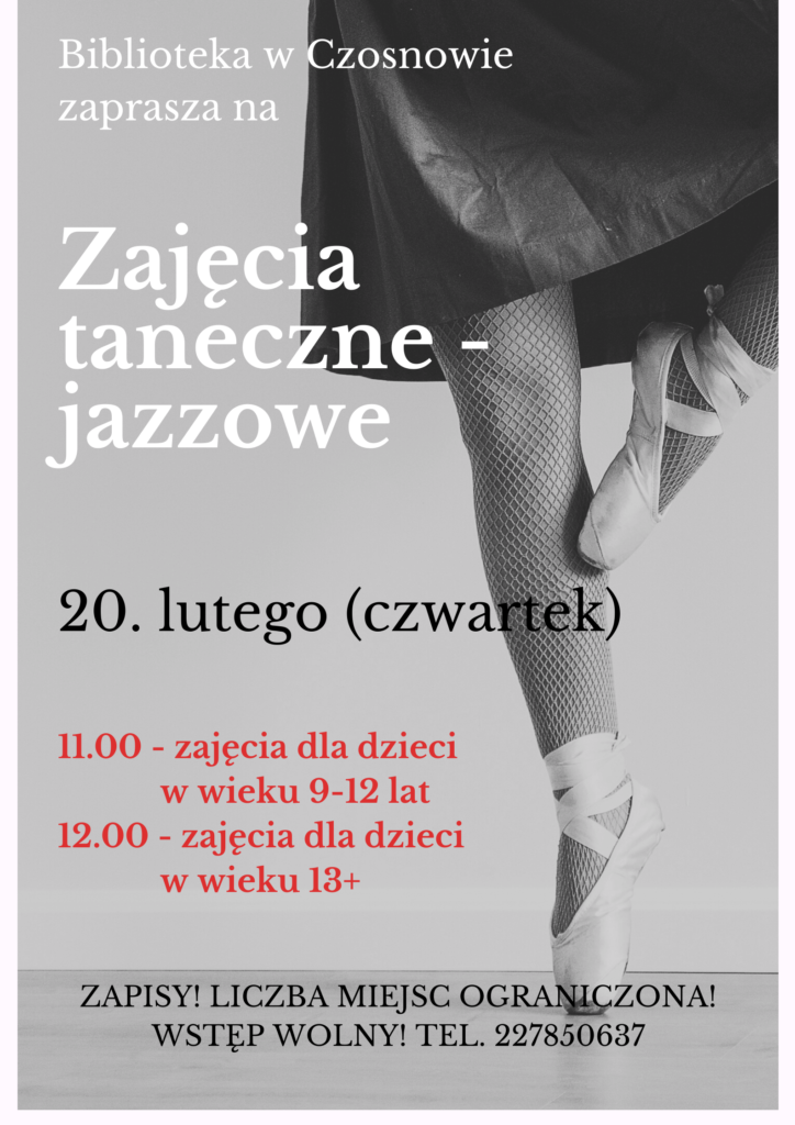 Biblioteka w Czosnowie zaprasza na zajęcia taneczne - jazzowe, 20. lutego (czwartek): 11.00 - zajęcia dla dzieci w wieku 9-12 lat, 12.00 - zajęcia dla dzieci w wieku 13+. Zapisy! Liczba miejsc ograniczona!