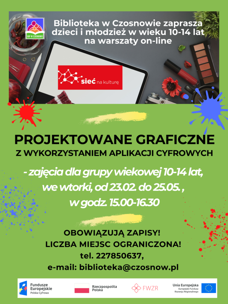 Biblioteka w Czosnowie zaprasza dzieci i młodzież w wieku 10-14 lat na warsztaty on-line, Projektowanie graficzne z wykorzystaniem aplikacji cyfrowych, zajęcia dla grupy wiekowej 10-14 lat, we wtorki, od 23.02. do 25.05, w godz. 15.00-16.30. Obowiązują zapisy! Liczba miejsc ograniczona! Tel. 227850637, e-mail: biblioteka@czosnow.pl