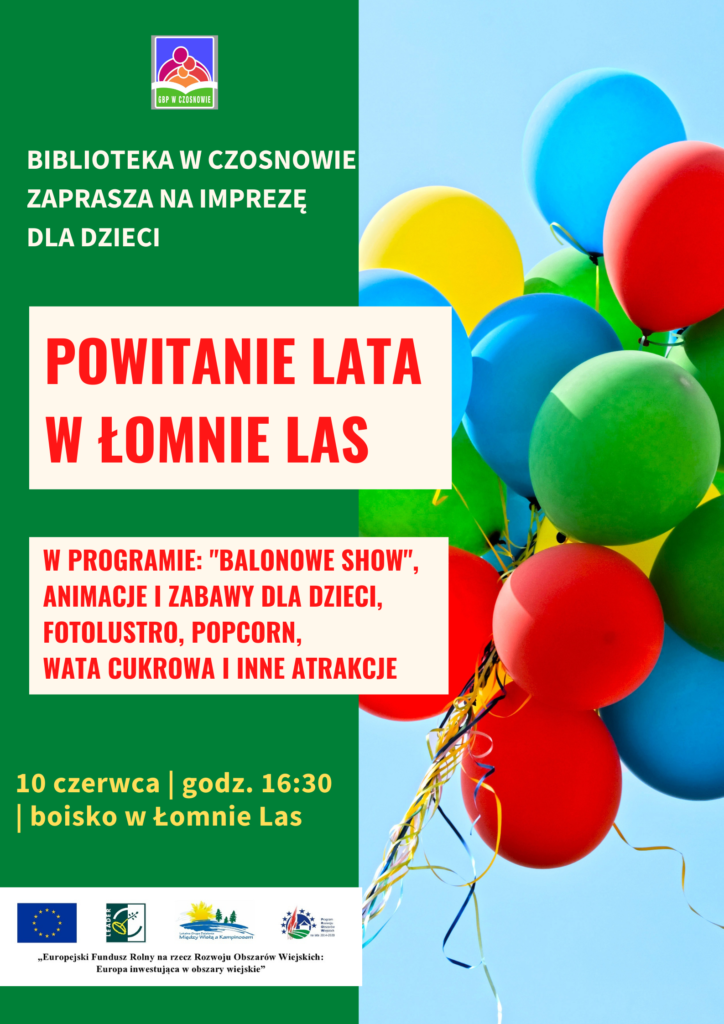 Biblioteka w Czosnowie zaprasza na imprezę dla dzieci - Powitanie lata w Łomnie Las, w programie : "Balonowe Show", animacje i zabawy dla dzieci, fotolustro, popcorn, wata cukrowa i inne atrakcje, 10 czerwca, godz. 16.30, boisko w Łomnie Las