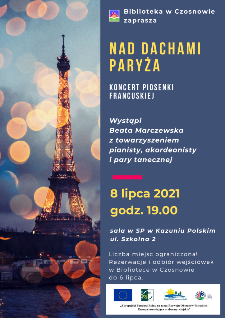 Biblioteka w Czosnowie zaprasza: Nad dachami Paryża - koncert piosenki francuskiej; wystąpi Beata Marczewska z towarzyszeniem pianisty, akordeonisty i pary tanecznej; 8 lipca 2021, godz. 19.00, sala w szkole podstawowej w Kazuniu Polskim, ul. Szkolna 2; Liczba miejsc ograniczona! Rezerwacje i odbiór wejściówek w Bibliotece w Czosnowie do 6 lipca.