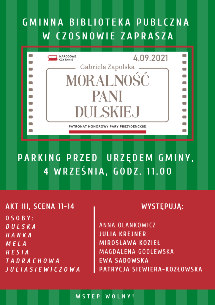 Gminna Biblioteka Publiczna w Czosnowie zaprasza na "Moralność Pani Dulskiej", parking przed Urzędem Gminy, 4 września, godz. 11.00, Akt 3, sceny 11-14. Występują: Anna Olankowicz (Dulska), Julia Krejner (Hanka), Mirosława Kozieł (Mela), Magdalena Godlewska (Hesia), Ewa Sadowska (Tadrachowa), Patrycja Siewiera-Kozłowska (Juliasiewiczowa).
