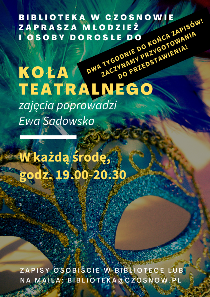 Biblioteka w Czosnowie zaprasza do Koła teatralnego - zajęcia poprowadzi Ewa Sadowska, w każdą środę, godz. 19.00-20.30, zapisy osobiście w bibliotece lub na maila: biblioteka@czosnow.pl ; Dwa tygodnie do końca zapisów! Zaczynamy przygotowania do przedstawienia!