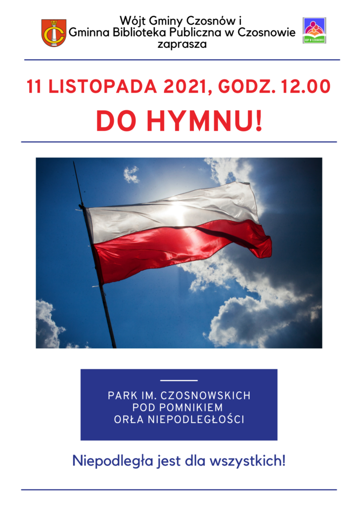 Wójt Gminy Czosnów oraz Gminna Biblioteka Publiczna w Czosnowie zapraszają do wspólnego zaśpiewania hymnu , 11 listopada 2021, godz. 12.00, Park im. Czosnowskich w Czosnowie, pod pomnikiem Orła Niepodległości