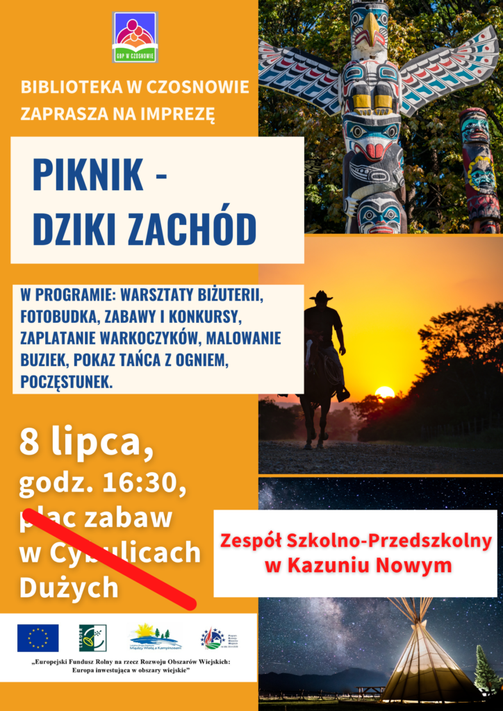 Biblioteka w Czosnowie zaprasza na imprezę Piknik - Dziki zachód; W programie: warsztaty biżuterii, fotobudka, zabawy i konkursy, zaplatanie warkoczyków, malowanie buziek, pokaz tańca z ogniem, poczęstunek.; 8 lipca, godz. 16:30, sala w Zespole Szkolno-Przedszkolnym w Kazuniu Nowym
