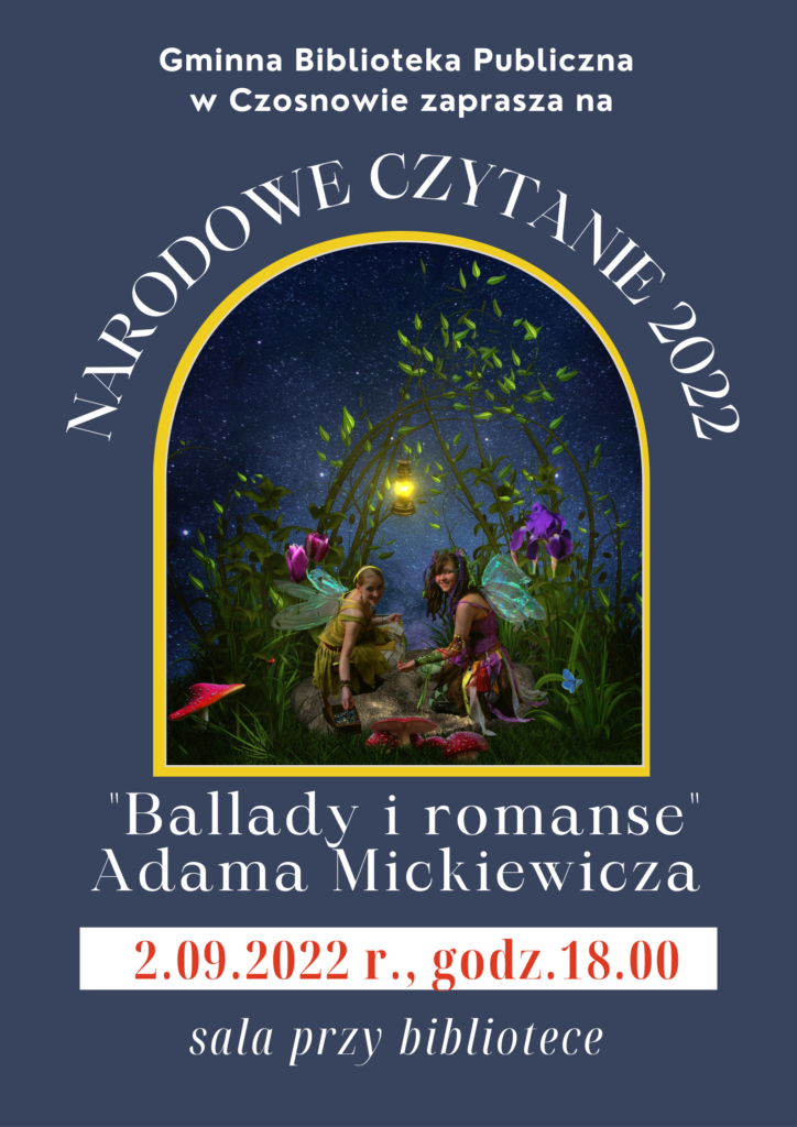 Gminna Biblioteka Publiczna w Czosnowie zaprasza na NARODOWE CZYTANIE 2022 - "Ballady i romanse" Adama Mickiewicza, 2.09.2022., godz. 18.00, sala przy bibliotece