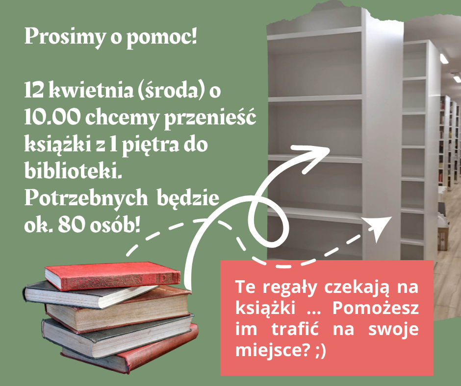 Prosimy o pomoc! 12 kwietnia (środa) o 10.00 chcemy przenieść książki z 1 piętra do biblioteki. Potrzebnych będzie ok. 80 osób! Te regały czekają na książki ... Pomożesz im trafić na swoje miejsce? ;)