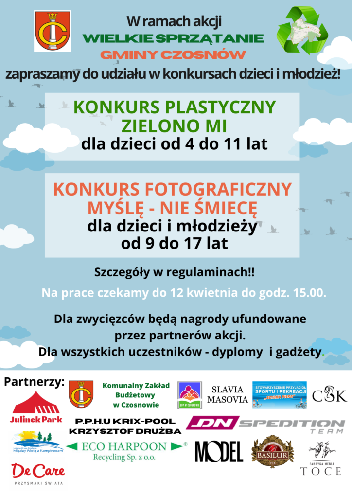 W ramach akcji Wielkie Sprzątanie Gminy Czosnów zapraszamy do udziału w konkursach dzieci i młodzież! KONKURS PLASTYCZNY ZIELONO MI dla dzieci od 4 do 11 lat KONKURS FOTOGRAFICZNY MYŚLĘ - NIE ŚMIECĘ dla dzieci i młodzieży od 9 do 17 lat Szczegóły w regulaminach!! Na prace czekamy do 12 kwietnia do godz. 15.00. Dla zwycięzców będą nagrody ufundowane przez partnerów akcji. Dla wszystkich uczestników - dyplomy i gadżety.