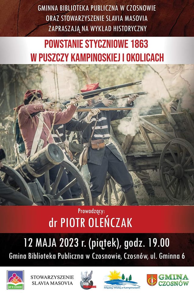 Gminna Biblioteka Publoczna w Czosnowie oraz Stowarzyszenie Slavia Masovia zapraszaja na wykład historyczny: Powstanie Styczniowe w Puszczy Kampinoskiej i okolicach; prowadzący: Piotr Oleńczak, 12 maja 2023 r. (piątek), godz. 19.00, Gminna Biblioteka Publiczna w Czosnowie, ul Gminna 6