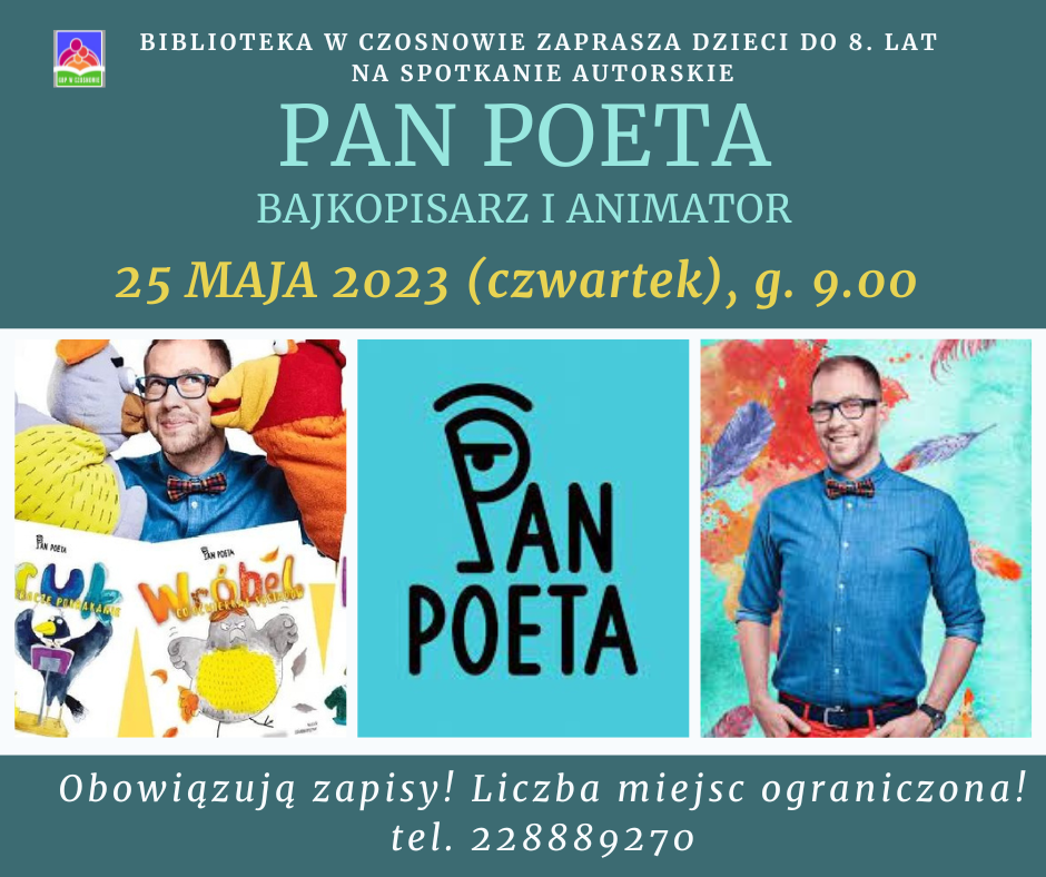 BIBLIOTEKA W CZOSNOWIE ZAPRASZA dzieci do 8. lat NA SPOTKANIE AUTORSKIE, PAN POETA BAJKOPISARZ I ANIMATOR, 25 MAJA 2023 (czwartek), g. 9.00; Obowiązują zapisy! Liczba miejsc ograniczona! tel. 228889270