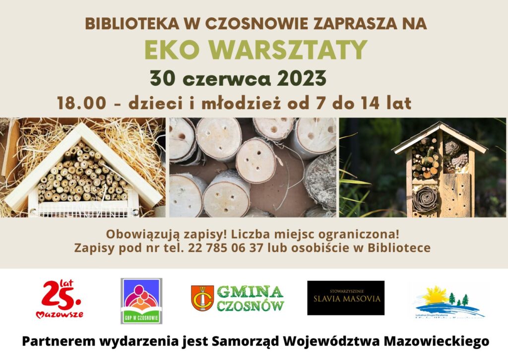 Biblioteka w Czosnowie zaprasza na eko warsztaty 30 czerwca 2023; 18.00 - dzieci i młodzież od 7 do 14 lat. Obowiązują zapisy! Liczba miejsc ograniczona" Zapisy pod nr tel. 227850637 lub osobiście w Bibliotece. Partnerem wydarzenia jest Samorząd Województwa Mazowieckiego