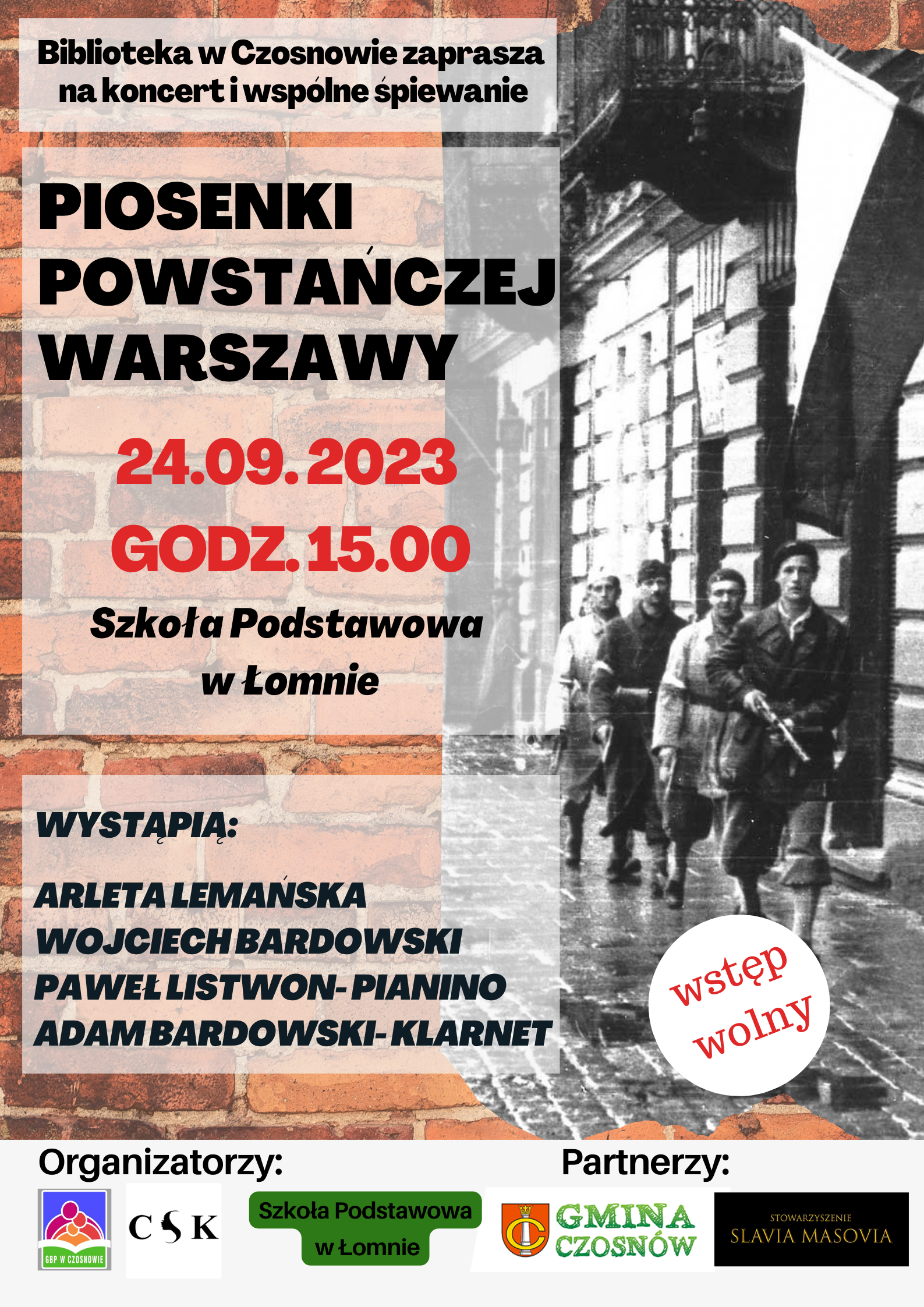 Biblioteka w Czosnowie zaprasza na koncert i wspólne śpiewanie; Piosenki powstańczej Warszawy; 24.09. 2023 godz. 15.00 Szkoła Podstawowa w Łomnie; Wystąpią: Arleta Lemańska Wojciech Bardowski Paweł Listwon- pianino Adam Bardowski- klarnet ; wstęp wolny Biblioteka w Czosnowie zaprasza na koncert i wspólne śpiewanie; Piosenki powstańczej Warszawy; 24.09. 2023 godz. 15.00 Szkoła Podstawowa w Łomnie; Wystąpią: Arleta Lemańska Wojciech Bardowski Paweł Listwon- pianino Adam Bardowski- klarnet ; wstęp wolny