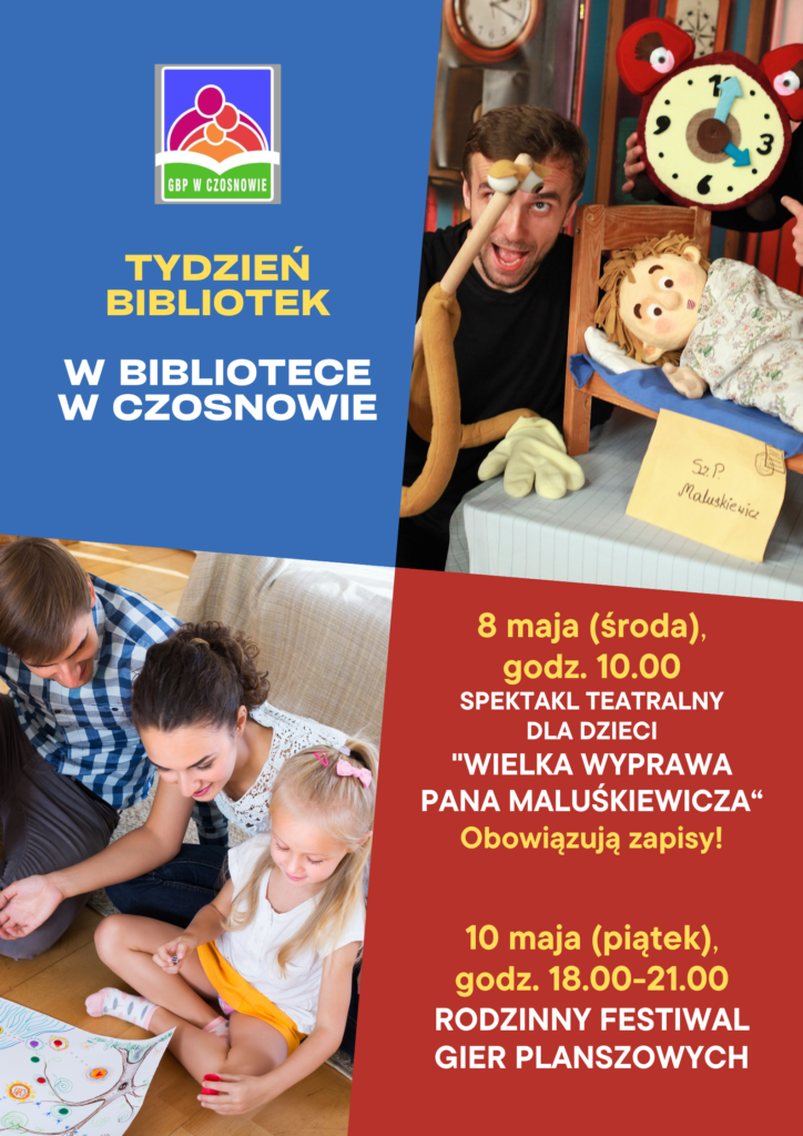 Tydzień bibliotek w bibliotece w Czosnowie; 8 maja (środa), godz. 10.00 spektakl teatralny dla dzieci "Wielka wyprawa pana Maluśkiewicza- obowiązują zapisy! 10 maja (piątek) godz. 18.00-21.00 - rodzinny festiwal gier planszowych.