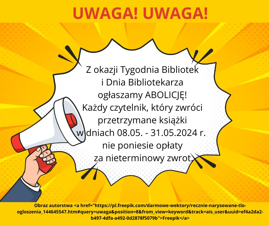 Z okazji Tygodnia Bibliotek i Dnia Bibliotekarza ogłaszamy ABOLICJĘ! Każdy czytelnik, który zwróci przetrzymane książki w dniach 08.05. - 31.05.2024 r. nie poniesie opłaty za nieterminowy zwrot. 