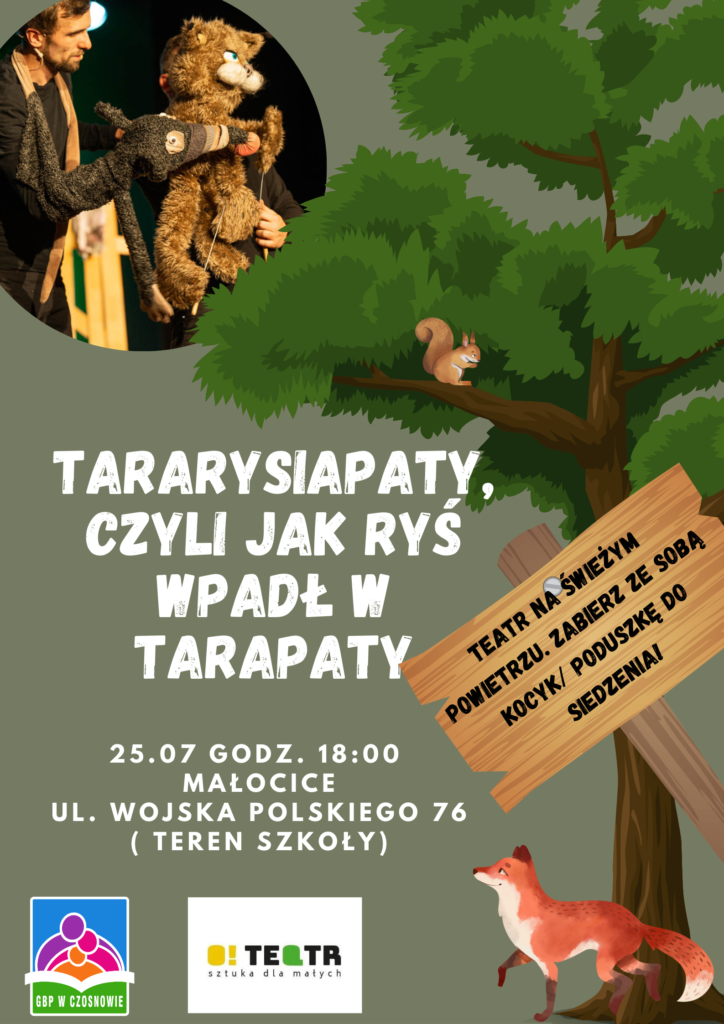 Tararysiapaty, czyli jak ryś wpadł w tarapaty 25.07 godz. 18.00 Małocice ul. Wojska Polskiego 76 (teren szkoły) teatr na świeżym powietrzu. Zabierz ze sobą kocyk/poduszkę do siedzenia. Logo GBP w Czosnowie 