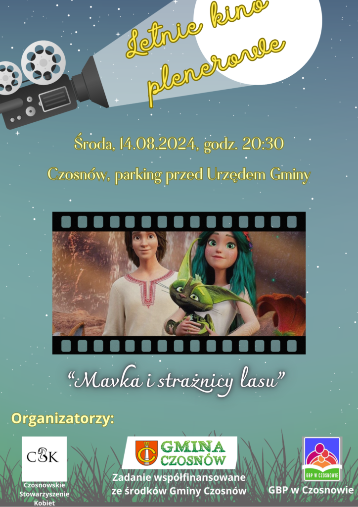 Letnie kino plenerowe Środa 14.08.2024 godz. 20.30 Czosnów, parking przed Urzędem Gminy. Film - Mavka i strażnicy lasu. Organizatorzy Czosnowskie Stowarzyszenie Kobiet, Gmina Czosnów, Gminna Biblioteka Publiczna w Czosnowie 