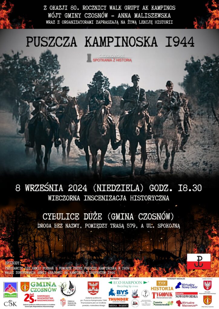 Z okazji 80. rocznicy walk grupy AK Kampinos Wójt Gminy Czosnów - Anna Maliszewska wraz z organizatorami zapraszają na żywą lekcję historii. Puszcza Kampinoska 1944 8 września (niedziela) godz. 18.30 Wieczorna Inscenizacja Historyczna Cybulice Duże (gmina Czosnów) droga bez nazwy, pomiędzy trasą 579 a ul. Spokojną