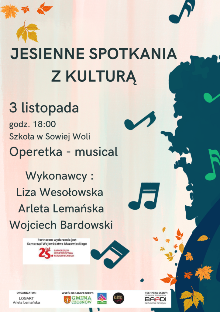 Jesienne spotkania z kulturą. 3 listopada godz. 18:00 Szkoła w Sowiej Woli Operetka-musical. Wykonawcy: Liza Wesołowska, Arleta Lemańska, Wojciech Bardowski. Partnerem wydarzenia jest Samorząd Województwa Mazowieckiego