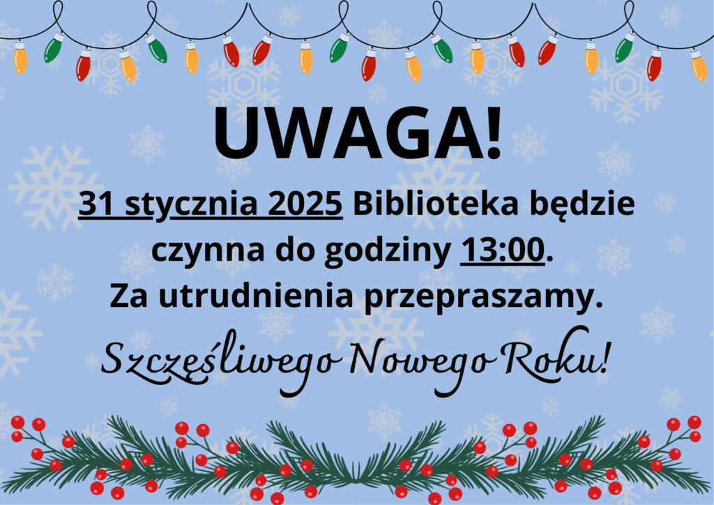 Uwaga! 31 stycznia 2025 Biblioteka będzie czynna do godziny 13:00.  Za utrudnienia przepraszamy. Szcęśliwego Nowego Roku!