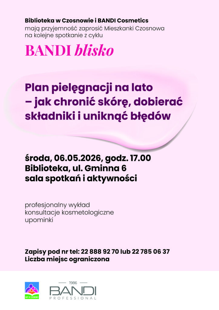 ????Zapraszamy 6 maja 2026 r. o godz. 17:00  na kolejne spotkanie z cyklu BANDI blisko! Porozmawiamy o letniej pielęgnacji skóry – jak chronić skórę, dobierać składniki i uniknąć błędów  ???? Biblioteka w Czosnowie,   ???? Zapisy pod numerami: 22 888 92 70 22 785 06 37  Liczba miejsc ograniczona   #BibliotekaCzosnów #BANDIblisko #BANDICosmetics #Czosnów #KobieceSpotkania