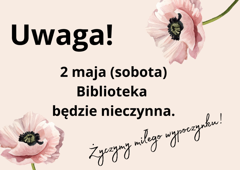 Uwaga! 2 maja - sobota Biblioteka będzie nieczynna. Życzymy miłego wypoczynku!