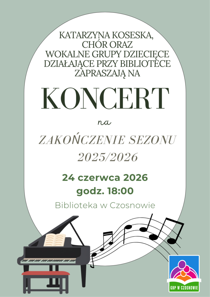 Katarzyna Koseska, Chór oraz wokalne grupy dziecięce działające przy Bibliotece zapraszają na Koncert na Zakończenie sezonu 2025/2026 24 czerwca 2026 godz. 18:00 Biblioteka w Czosnowie
